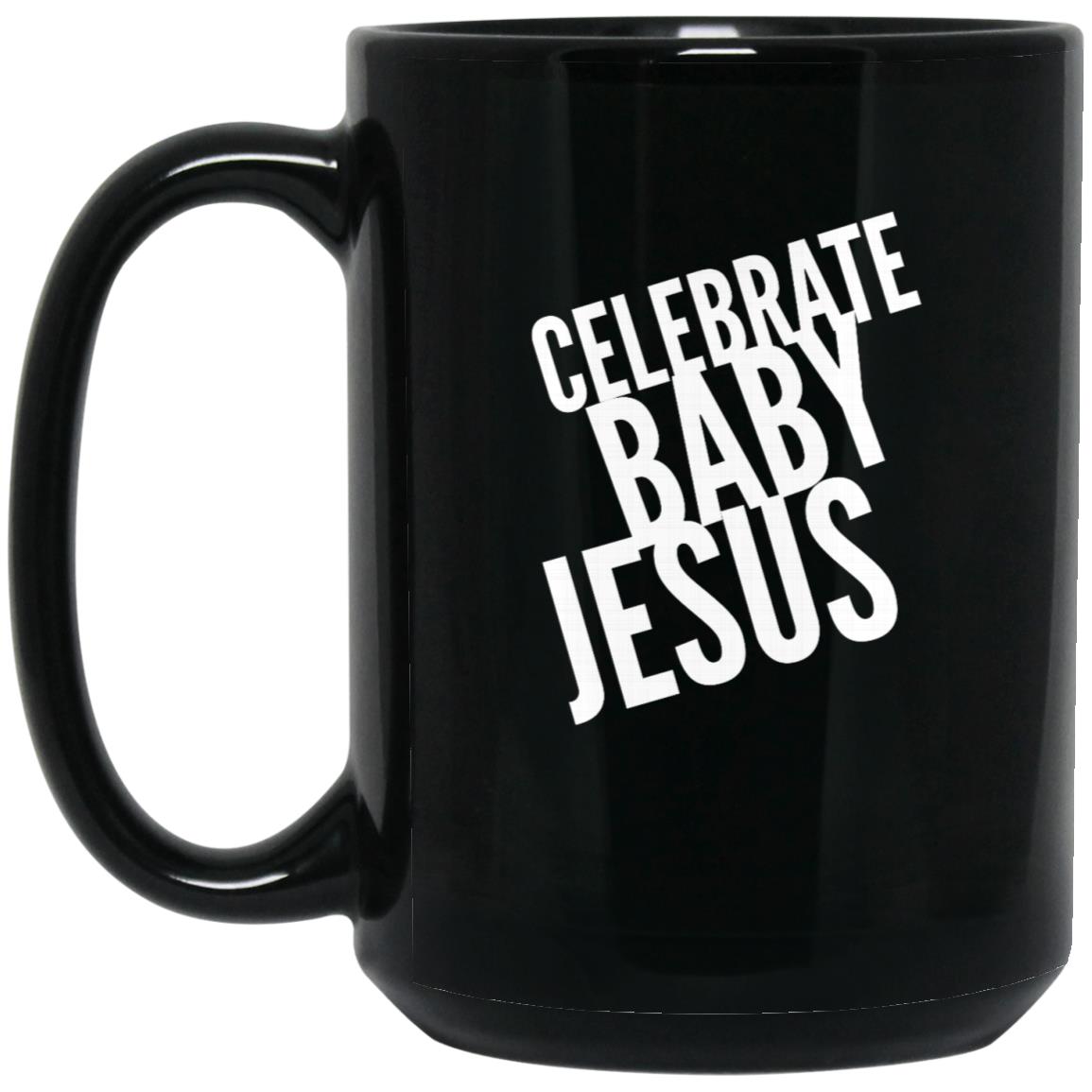 Celebrate Baby Jesus - 15oz Black Mug - Jesus Surfed Apparel Co.