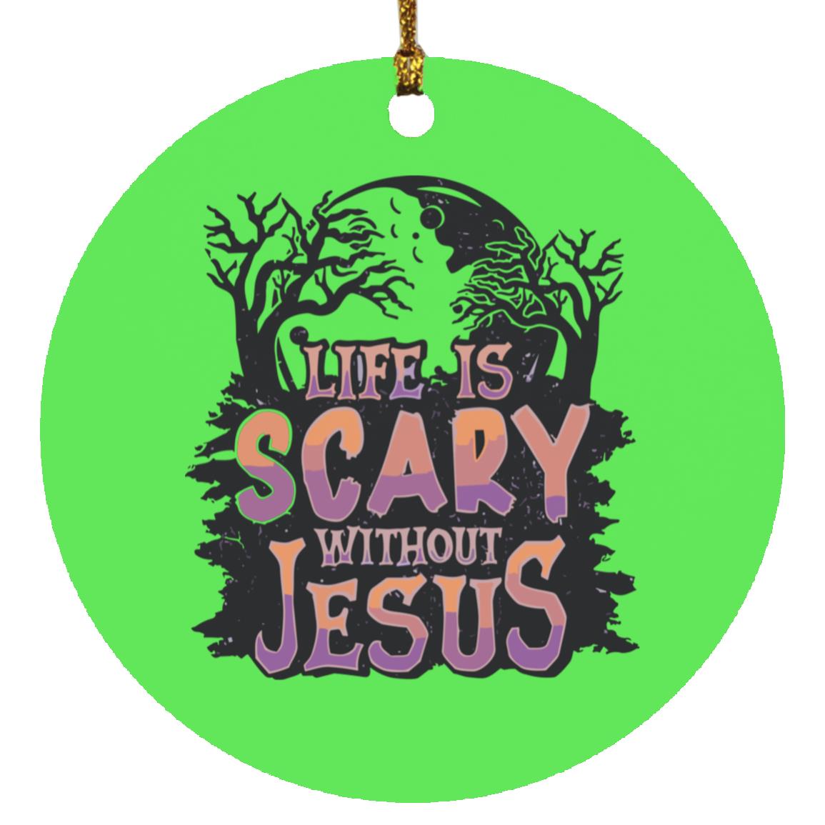 Life is Scary Without Jesus - Circle Ornament - Jesus Surfed Apparel Co.