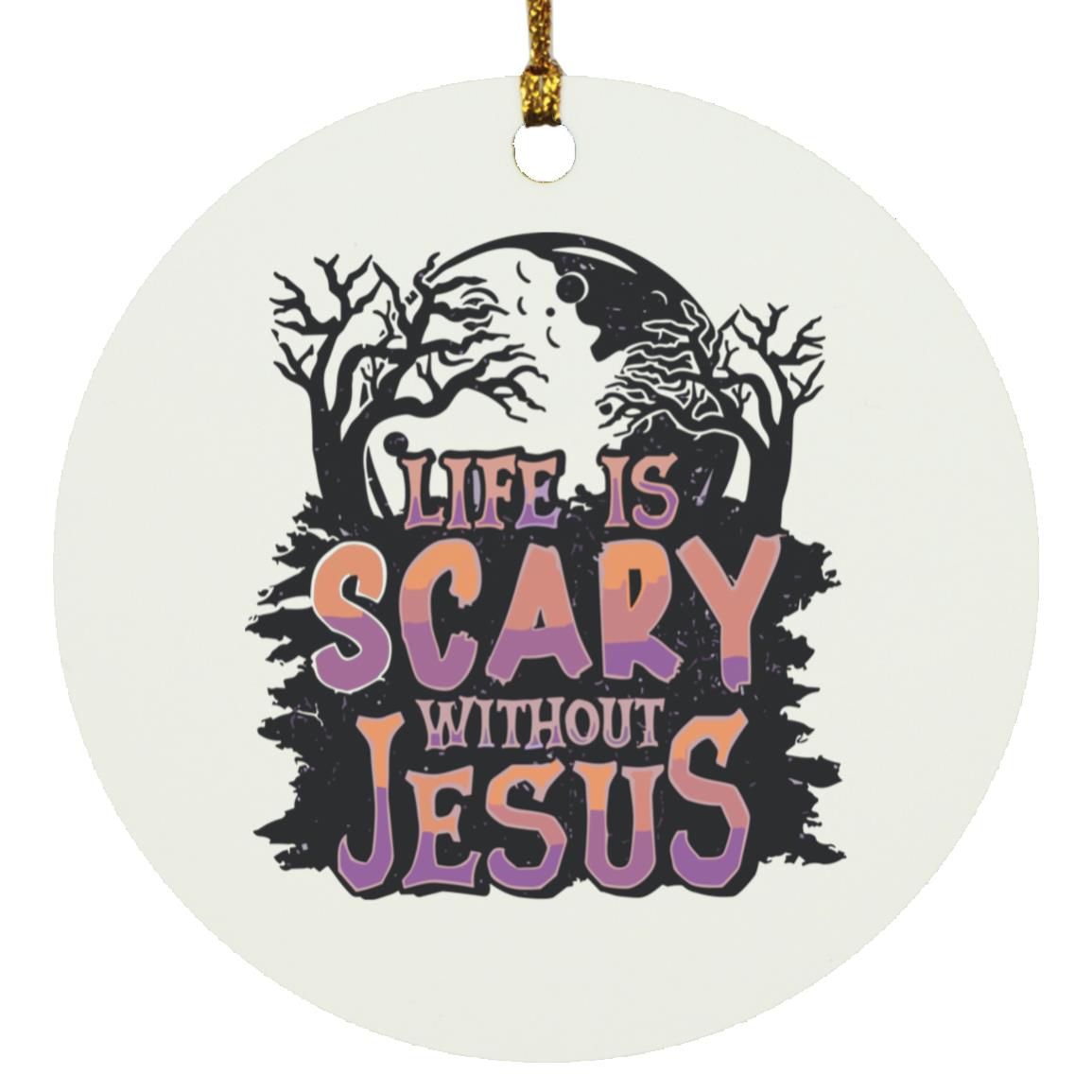 Life is Scary Without Jesus - Circle Ornament - Jesus Surfed Apparel Co.