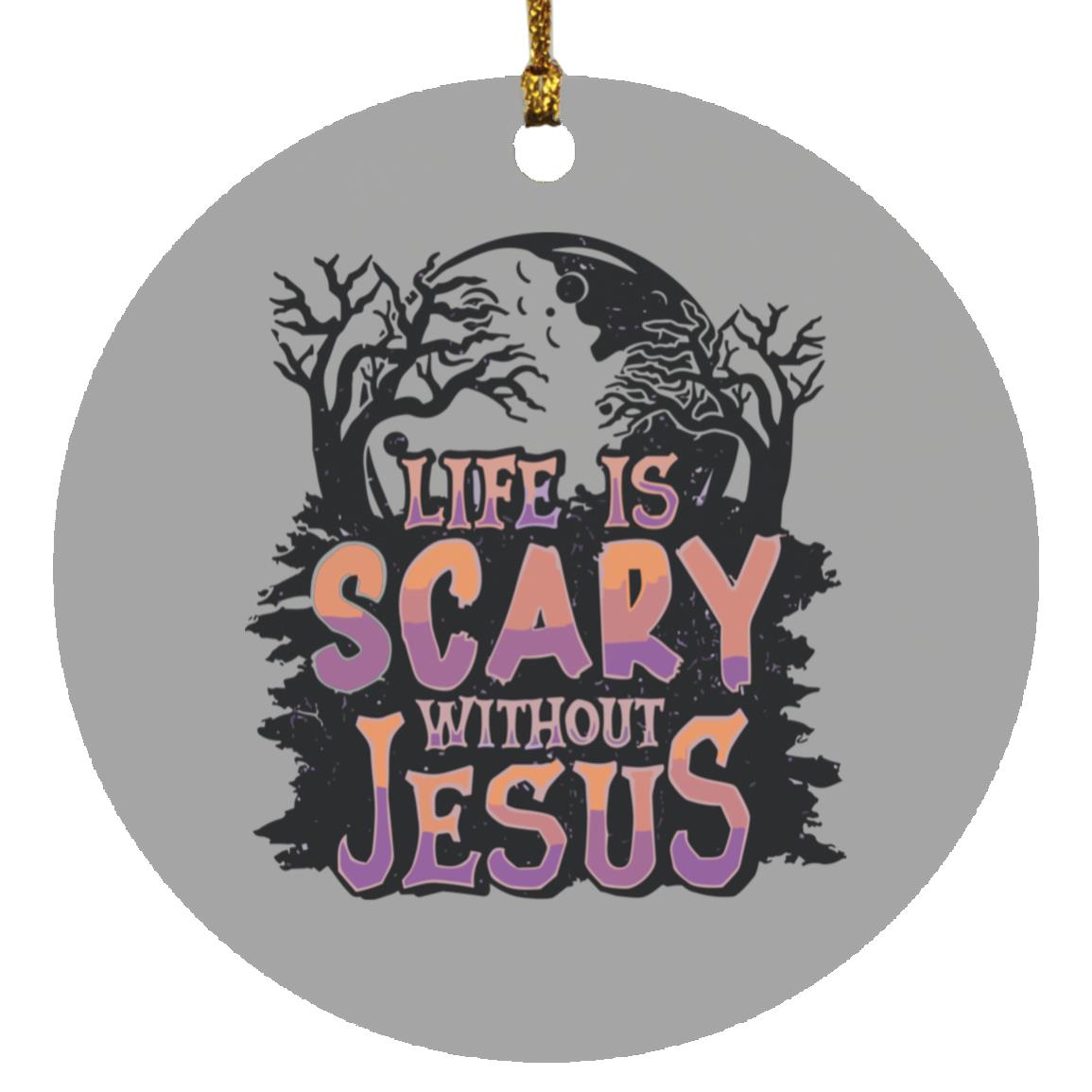 Life is Scary Without Jesus - Circle Ornament - Jesus Surfed Apparel Co.