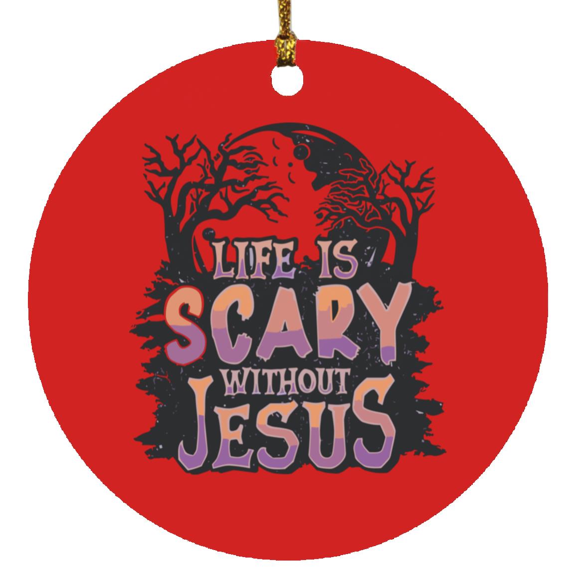Life is Scary Without Jesus - Circle Ornament - Jesus Surfed Apparel Co.