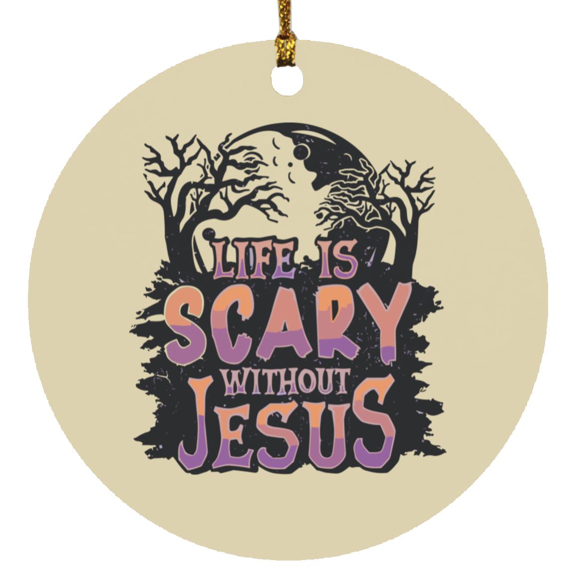 Life is Scary Without Jesus - Circle Ornament - Jesus Surfed Apparel Co.