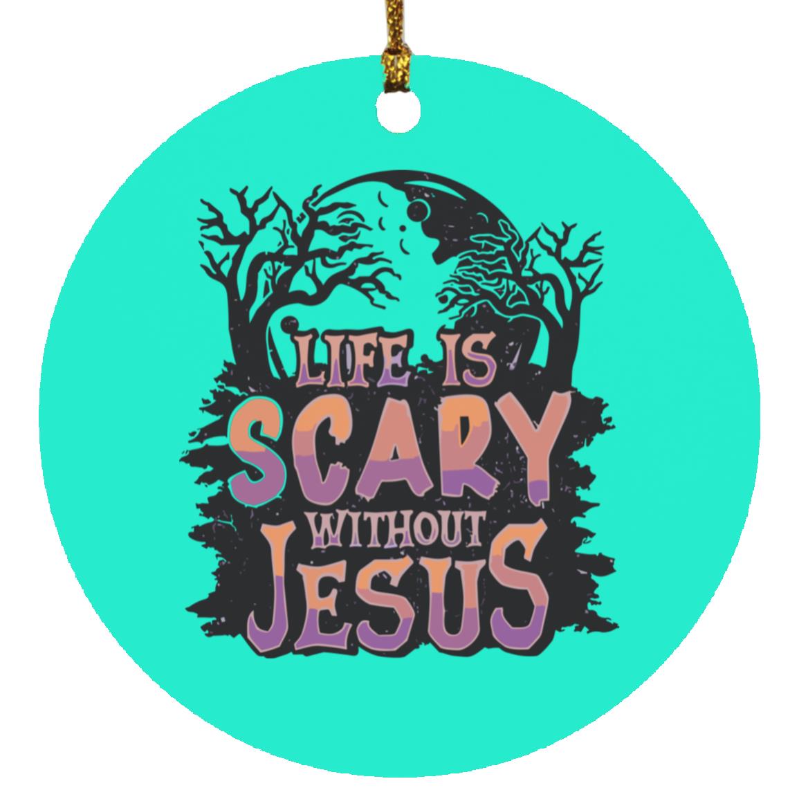 Life is Scary Without Jesus - Circle Ornament - Jesus Surfed Apparel Co.
