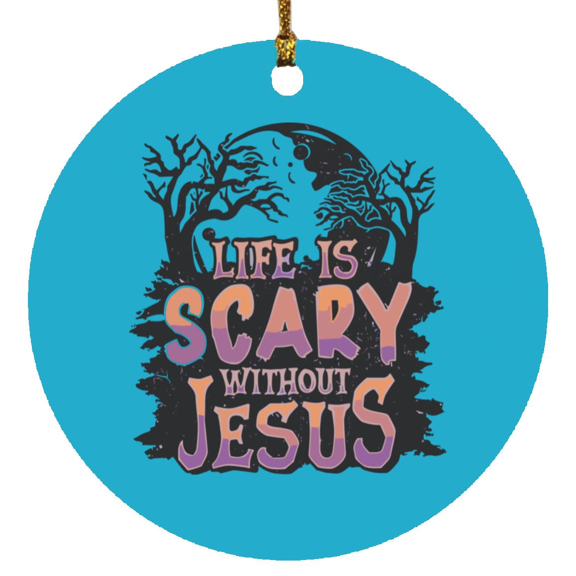 Life is Scary Without Jesus - Circle Ornament - Jesus Surfed Apparel Co.