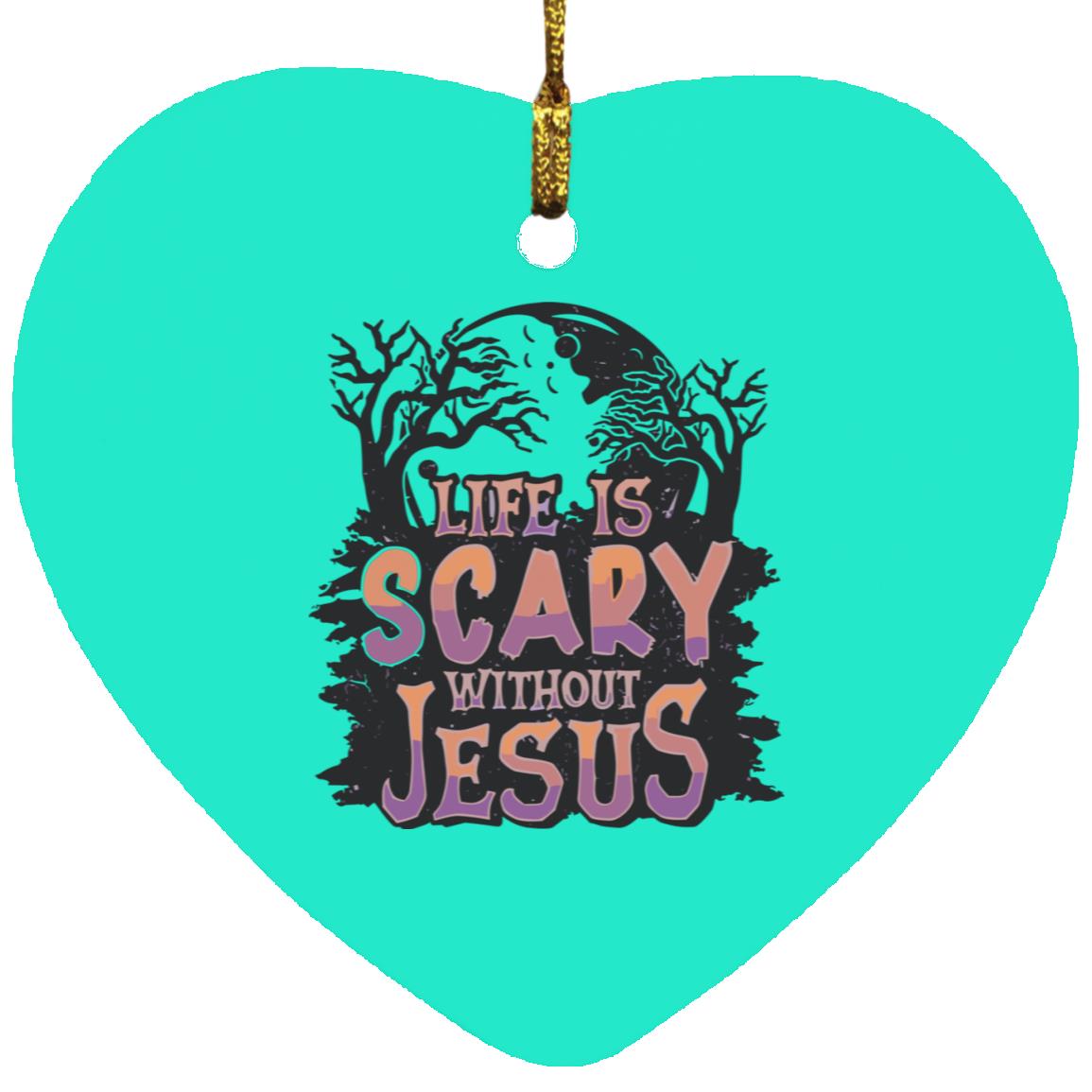 Life is Scary Without Jesus - Heart Ornament - Jesus Surfed Apparel Co.