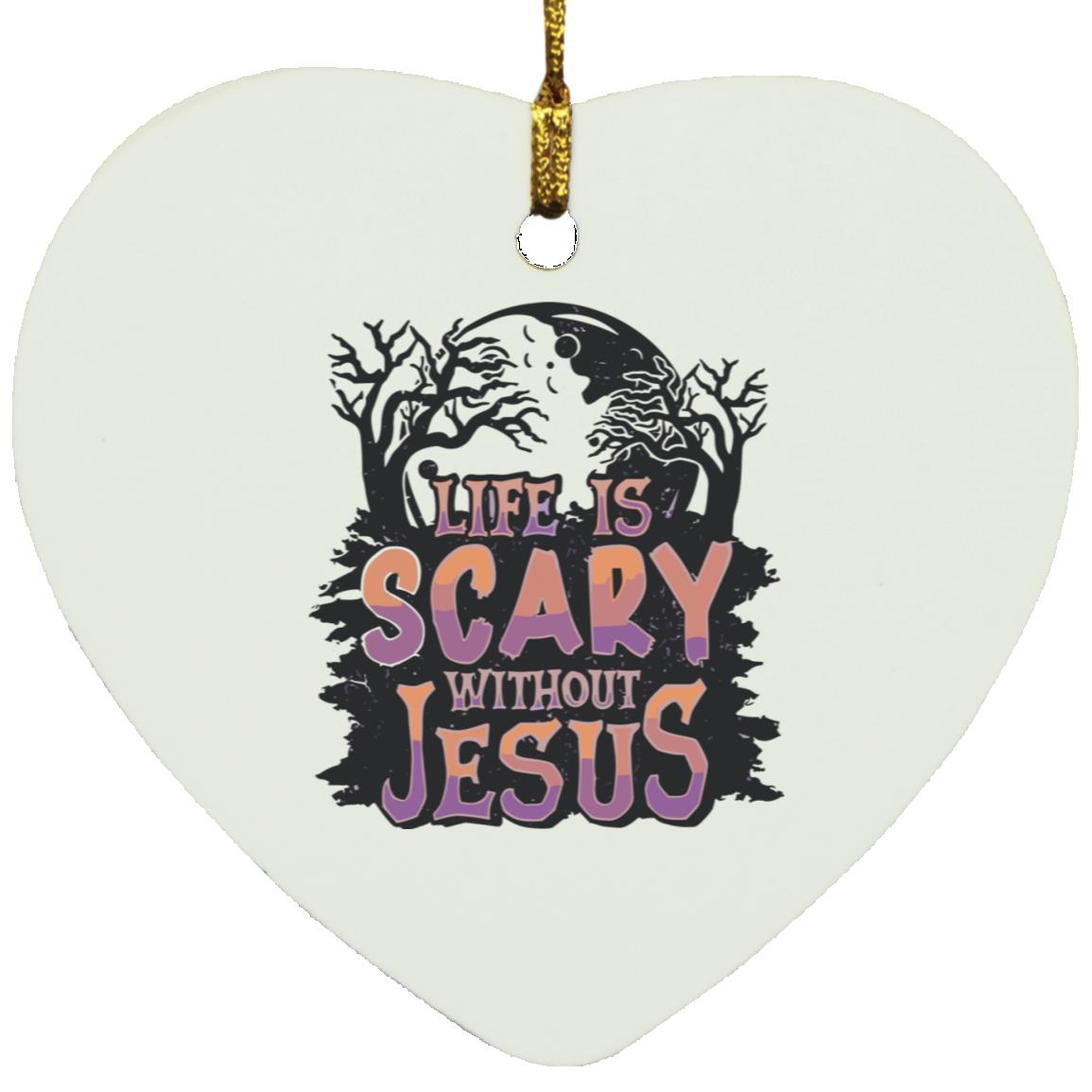 Life is Scary Without Jesus - Heart Ornament - Jesus Surfed Apparel Co.