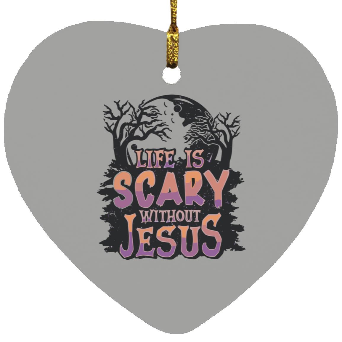 Life is Scary Without Jesus - Heart Ornament - Jesus Surfed Apparel Co.