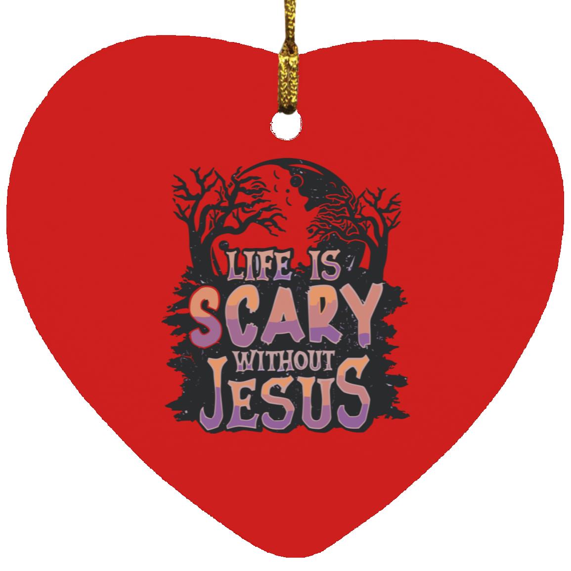 Life is Scary Without Jesus - Heart Ornament - Jesus Surfed Apparel Co.