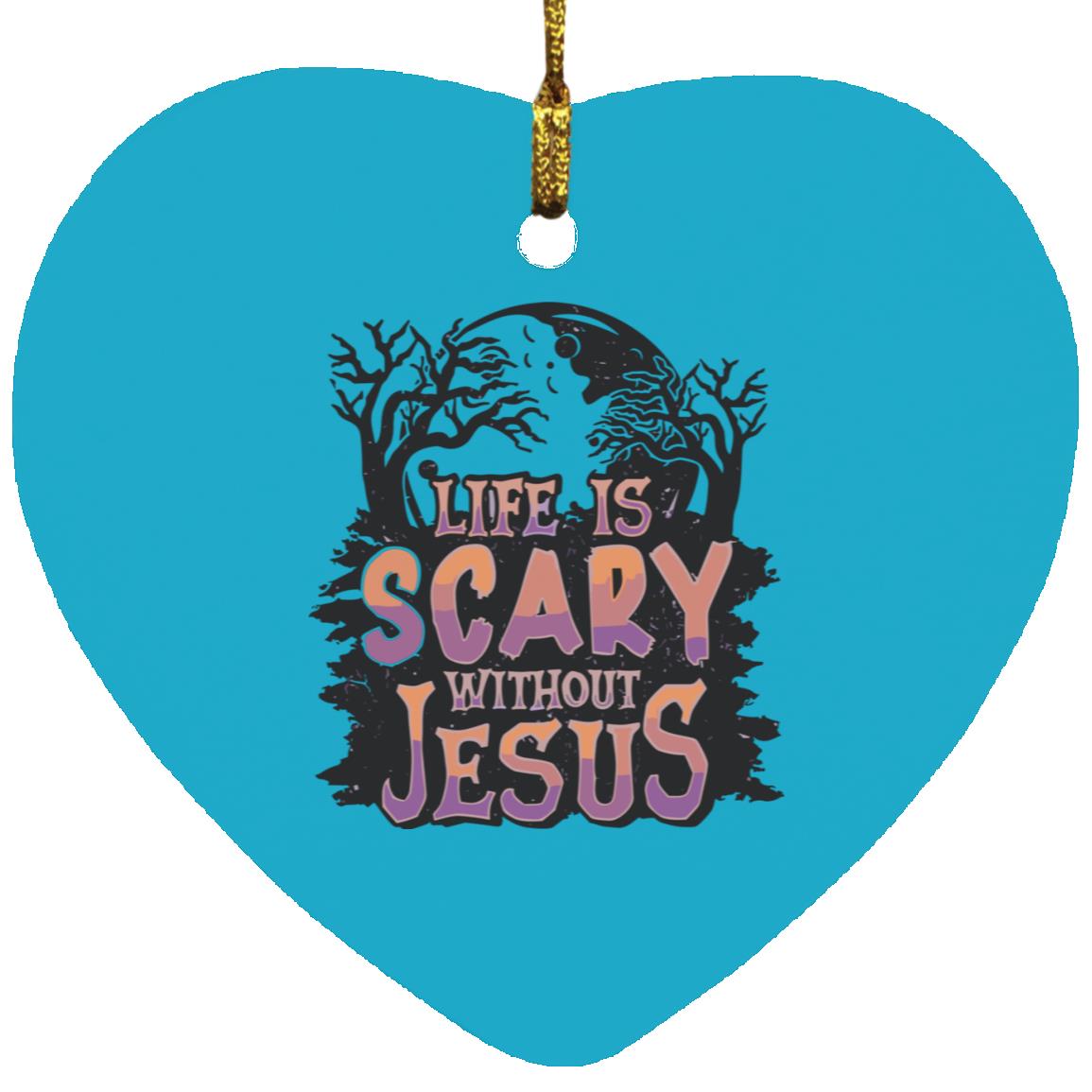 Life is Scary Without Jesus - Heart Ornament - Jesus Surfed Apparel Co.