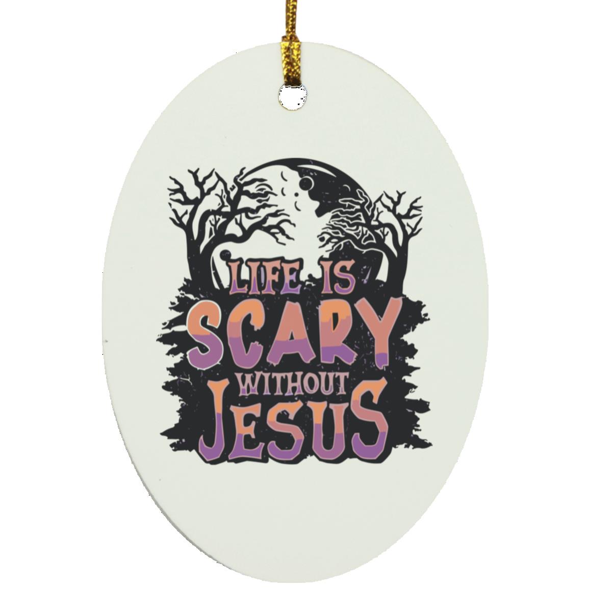 Life is Scary Without Jesus - Oval Ornament - Jesus Surfed Apparel Co.