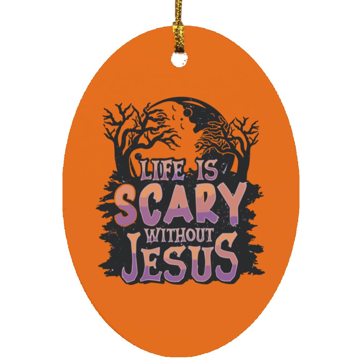 Life is Scary Without Jesus - Oval Ornament - Jesus Surfed Apparel Co.