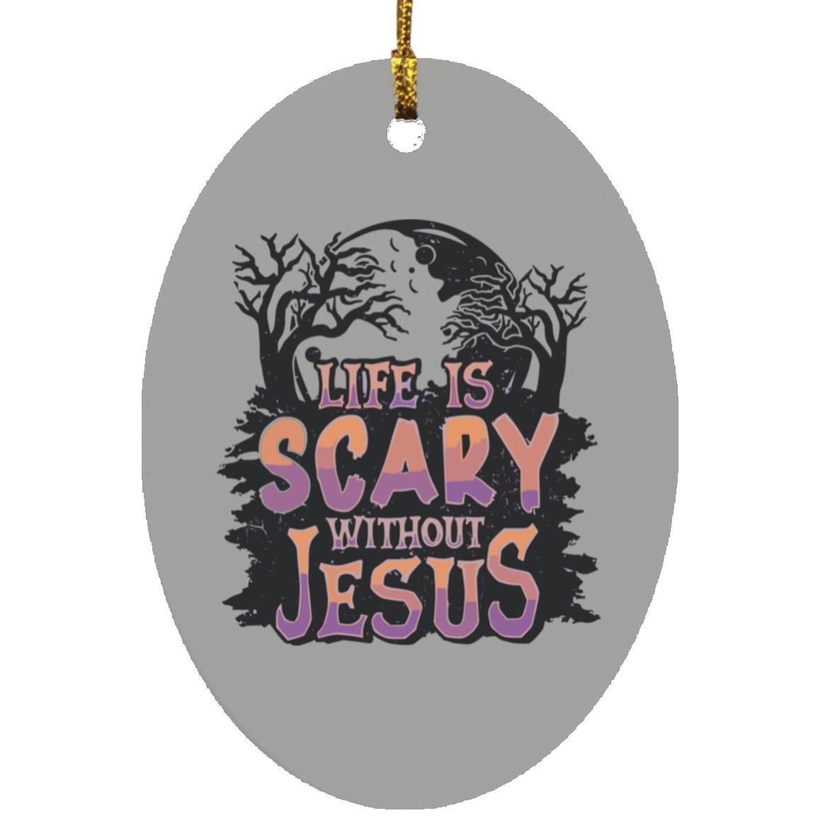 Life is Scary Without Jesus - Oval Ornament - Jesus Surfed Apparel Co.