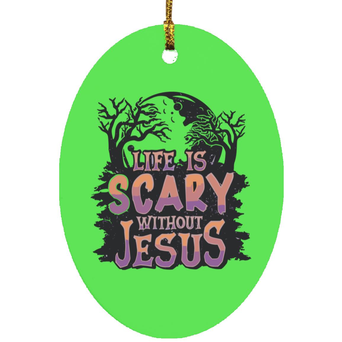Life is Scary Without Jesus - Oval Ornament - Jesus Surfed Apparel Co.