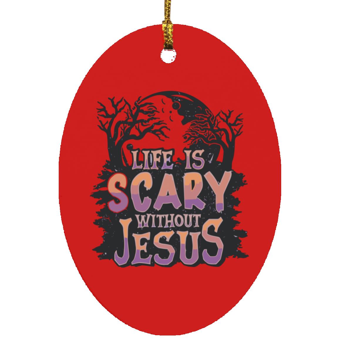 Life is Scary Without Jesus - Oval Ornament - Jesus Surfed Apparel Co.