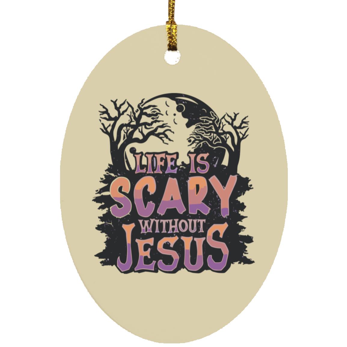 Life is Scary Without Jesus - Oval Ornament - Jesus Surfed Apparel Co.