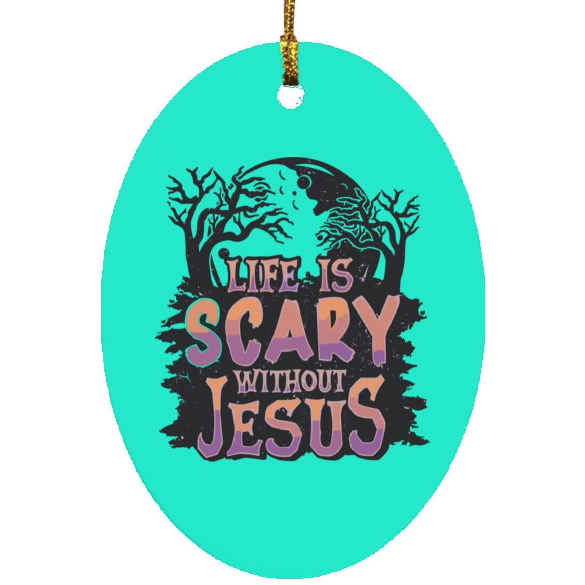 Life is Scary Without Jesus - Oval Ornament - Jesus Surfed Apparel Co.