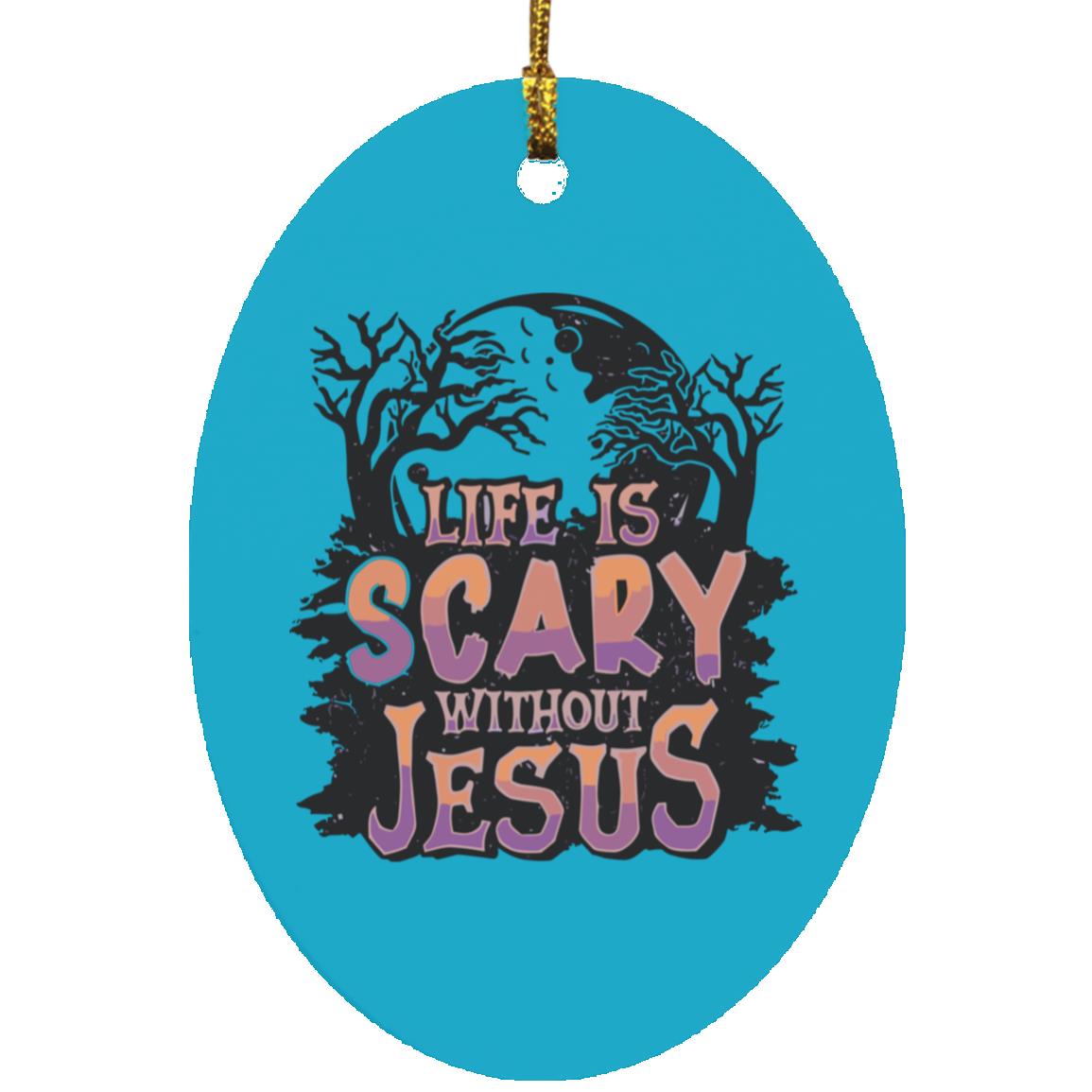 Life is Scary Without Jesus - Oval Ornament - Jesus Surfed Apparel Co.