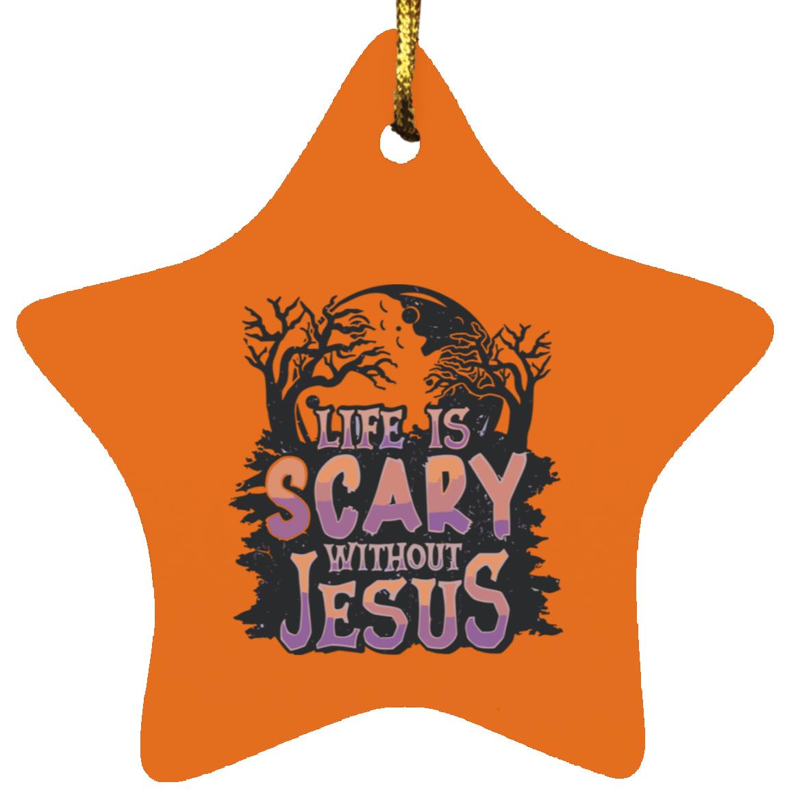 Life is Scary Without Jesus - Star Ornament - Jesus Surfed Apparel Co.