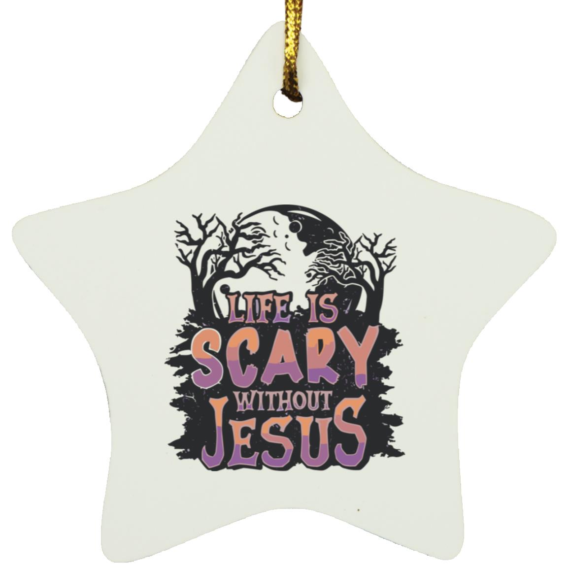 Life is Scary Without Jesus - Star Ornament - Jesus Surfed Apparel Co.