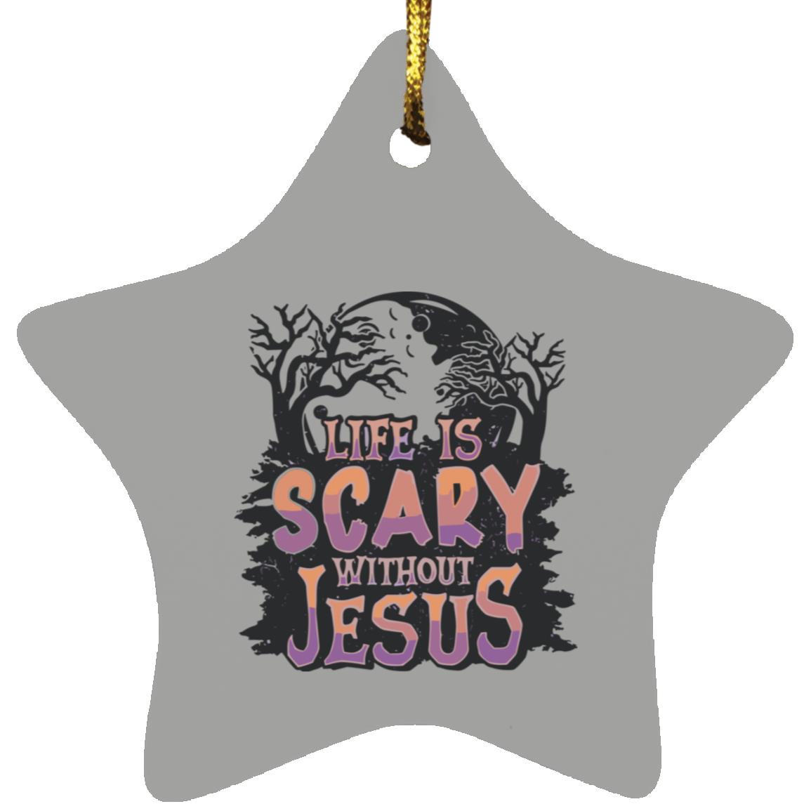 Life is Scary Without Jesus - Star Ornament - Jesus Surfed Apparel Co.