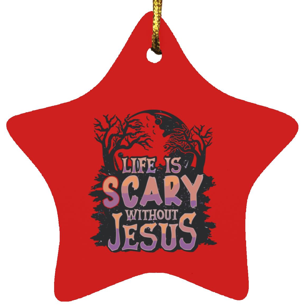 Life is Scary Without Jesus - Star Ornament - Jesus Surfed Apparel Co.