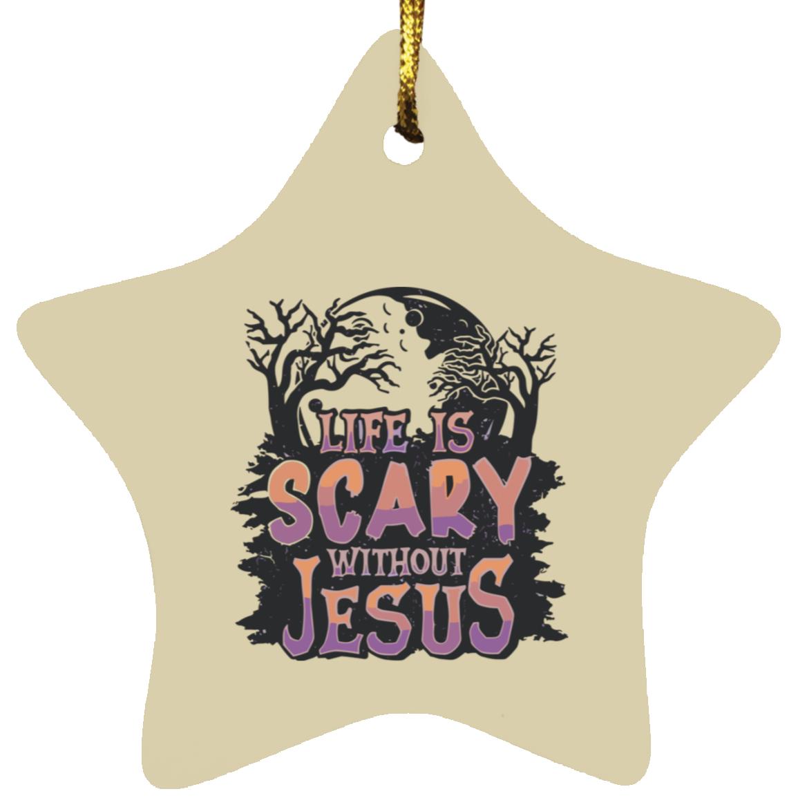Life is Scary Without Jesus - Star Ornament - Jesus Surfed Apparel Co.