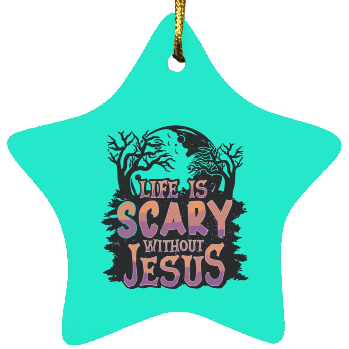 Life is Scary Without Jesus - Star Ornament - Jesus Surfed Apparel Co.