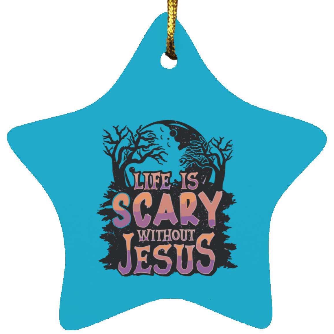 Life is Scary Without Jesus - Star Ornament - Jesus Surfed Apparel Co.