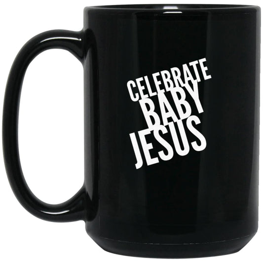 Celebrate Baby Jesus - 15oz Black Mug - Jesus Surfed Apparel Co. 