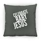 Celebrate Baby Jesus  - Large Square Pillow - Jesus Surfed Apparel Co. 