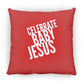 Celebrate Baby Jesus  - Large Square Pillow - Jesus Surfed Apparel Co. 