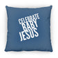 Celebrate Baby Jesus  - Large Square Pillow - Jesus Surfed Apparel Co. 