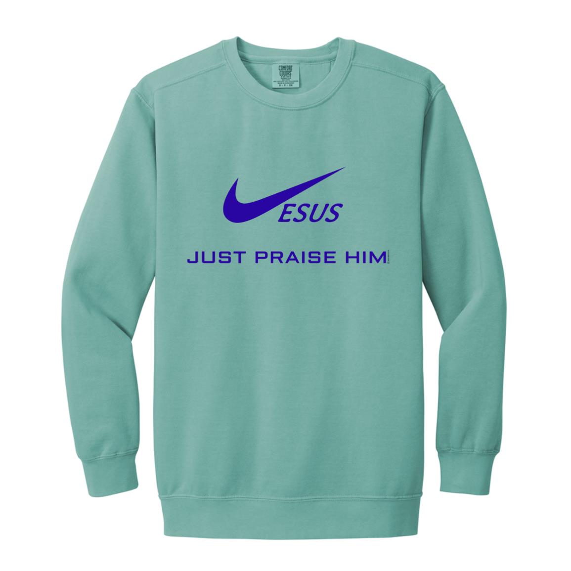 Just Praise Him - Sweatshirts