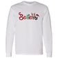 Believe - Men/Women Unisex Classic Long Sleeve T-Shirt