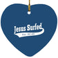 Est 30 AD - Heart Ornament - Jesus Surfed Apparel Co. 