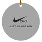 Just Praise Him - Circle Ornament - Jesus Surfed Apparel Co. 