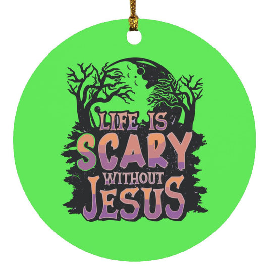 Life is Scary Without Jesus - Circle Ornament - Jesus Surfed Apparel Co. 