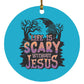 Life is Scary Without Jesus - Circle Ornament - Jesus Surfed Apparel Co. 
