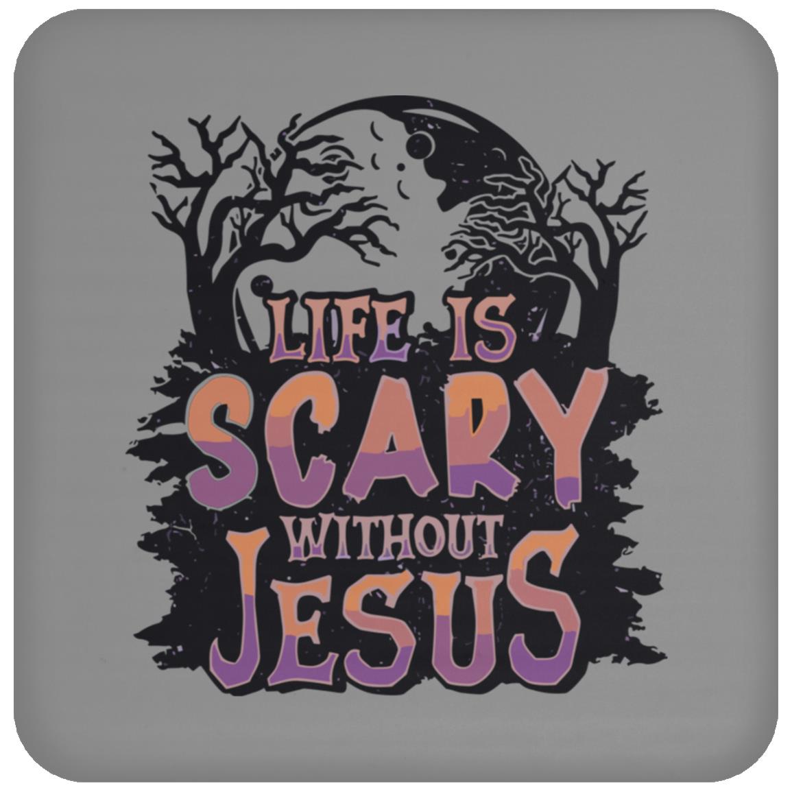 Life is Scary Without Jesus - High Gloss Coaster - Jesus Surfed Apparel Co. 