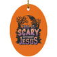 Life is Scary Without Jesus - Oval Ornament - Jesus Surfed Apparel Co. 