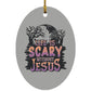Life is Scary Without Jesus - Oval Ornament - Jesus Surfed Apparel Co. 