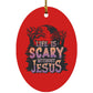 Life is Scary Without Jesus - Oval Ornament - Jesus Surfed Apparel Co. 