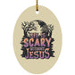 Life is Scary Without Jesus - Oval Ornament - Jesus Surfed Apparel Co. 