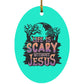 Life is Scary Without Jesus - Oval Ornament - Jesus Surfed Apparel Co. 