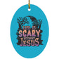 Life is Scary Without Jesus - Oval Ornament - Jesus Surfed Apparel Co. 