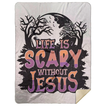 Life is Scary Without Jesus - Premium Mink Sherpa Blanket 60x80 - Jesus Surfed Apparel Co. 